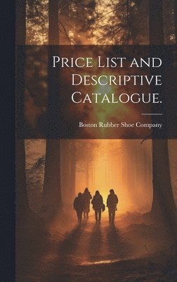 Boston Rubber Shoe Company - Price List and Descriptive Catalogue., Inbunden. Tillgänglighet: Lägg i varukorg