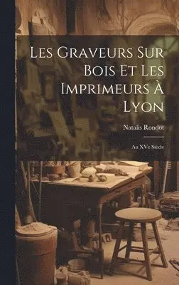 Natalis Rondot - Les graveurs sur bois et les imprimeurs à Lyon, Inbunden. Tillgänglighet: Lägg i varukorg