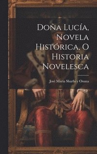 Do�a Luc�a, novela hist�rica, o historia novelesca