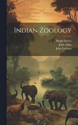 Aikin John 1747-1822, Pennant Thomas 1726-1798, Maxell Peter Engraver - Indian Zoology, Inbunden. Tillgänglighet: Lägg i varukorg