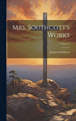Joanna Southcott - Mrs. Southcott's Works; Volume 3, Inbunden