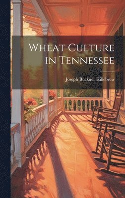 Joseph Buckner Killebrew - Wheat Culture in Tennessee, Inbunden. Tillgänglighet: Lägg i varukorg