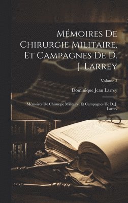 Dominique Jean Larrey - Mémoires De Chirurgie Militaire, Et Campagnes De D. J. Larrey, Inbunden