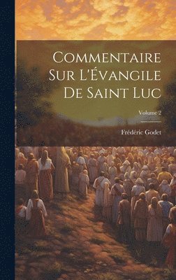 Frédéric Godet - Commentaire sur l'Évangile de Saint Luc; Volume 2, Inbunden