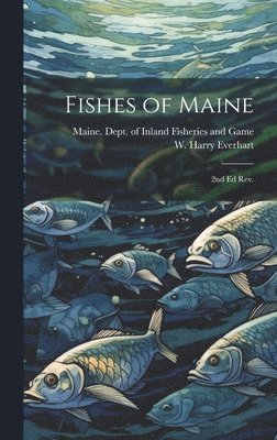 W Harry 1918- Everhart, Maine Dept of Inland Fisheries and - Fishes of Maine, Inbunden. Tillgänglighet: Lägg i varukorg