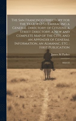 James M Parker - San Francisco Directory for the Year 1852-53, Inbunden. Tillgänglighet: Lägg i varukorg