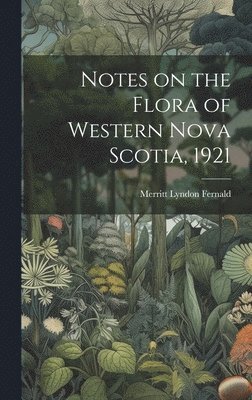 Notes on the Flora of Western Nova Scotia, 1921
