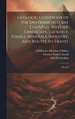 Charles Volney Averill, Olaf Pitt Jenkins - Geologic Guidebook of the San Francisco Bay Counties; History, Landscape, Geology, Fossils, Minerals, Industry, and Routes to Travel, Inbunden