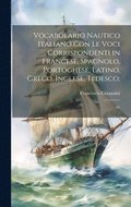 Vocabolario nautico italiano con le voci corrispondenti in francese, spagnolo, portoghese, latino, greco, inglese, tedesco;
