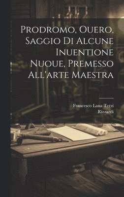 Prodromo, ouero, Saggio di alcune inuentione nuoue, premesso all'arte maestra