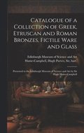 Catalogue of a Collection of Greek, Etruscan and Roman Bronzes, Fictile Ware and Glass