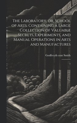 Godfrey Smith - Laboratory, or, School of Arts, Inbunden