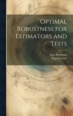 Allan Birnbaum, Eugene Laska - Optimal Robustness for Estimators and Tests, Inbunden. Tillgänglighet: Lägg i varukorg