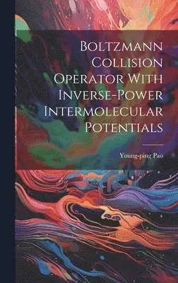 Young-Ping Pao - Boltzmann Collision Operator With Inverse-power Intermolecular Potentials, Inbunden. Tillgänglighet: Lägg i varukorg