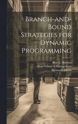 Thomas L Morin, Roy E Marsten, Thomas L. Morin, Roy E. Marsten, Sloan School Of Management - Branch-and-bound Strategies for Dynamic Programming, Inbunden