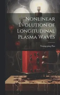 Young-Ping Pao - Nonlinear Evolution of Longitudinal Plasma Waves, Inbunden. Tillgänglighet: Lägg i varukorg