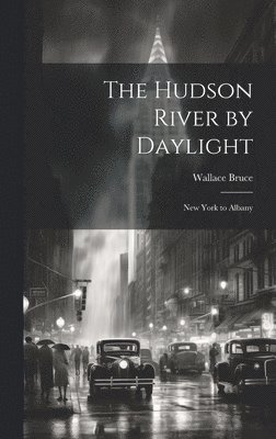 Wallace Bruce - Hudson River by Daylight, Inbunden. Tillgänglighet: Lägg i varukorg