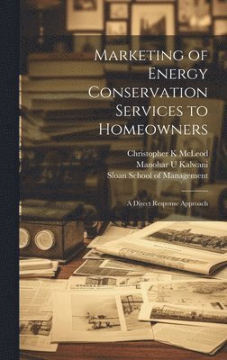 Manohar U Kalwani, Christopher K McLeod - Marketing of Energy Conservation Services to Homeowners, Inbunden