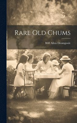 Will Allen Dromgoole - Rare old Chums, Inbunden. Tillgänglighet: Lägg i varukorg