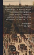 Original Journals of the Lewis and Clark Expedition, 1804-1806; Printed From the Original Manuscripts in the Library of the American Philosophical Society and by Direction of its Committee on Histo...