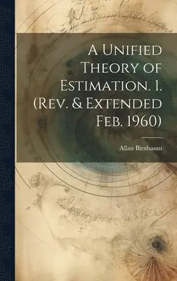 Allan Birnbaum - Unified Theory of Estimation. 1. (Rev. & Extended Feb. 1960), Inbunden. Tillgänglighet: Lägg i varukorg