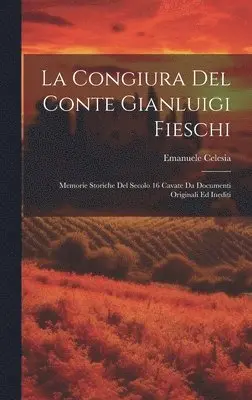 Emanuele Celesia - congiura del conte Gianluigi Fieschi; memorie storiche del secolo 16 cavate da documenti originali ed inediti, Inbunden. Tillgänglighet: Lägg i varukorg