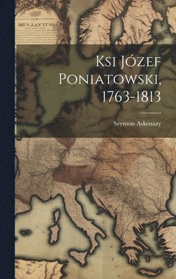 Szymon Askenazy - Ksi Józef Poniatowski, 1763-1813, Inbunden. Tillgänglighet: Lägg i varukorg