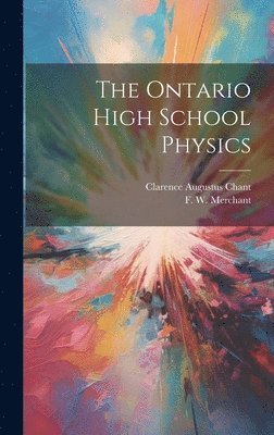 F W 1855-1937 Merchant, Clarence Augustus Chant - Ontario High School Physics, Inbunden