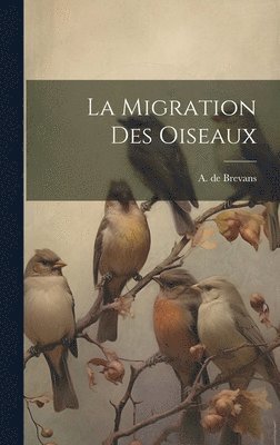 A De Brevans - migration des oiseaux, Inbunden