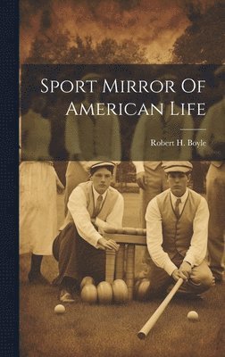Robert H Boyle - Sport Mirror Of American Life, Inbunden. Tillgänglighet: Lägg i varukorg