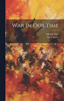 Hans Speier, Alffed Kahler - War In Our Time, Inbunden