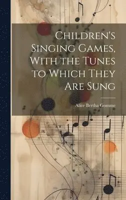 Alice Bertha Gomme - Children's Singing Games, With the Tunes to Which They are Sung, Inbunden. Tillgänglighet: Lägg i varukorg