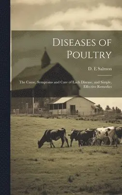 D E Salmon - Diseases of Poultry; the Cause, Symptoms and Care of Each Disease, and Simple, Effective Remedies, Inbunden. Tillgänglighet: Lägg i varukorg