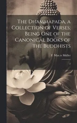 F Max 1823-1900 Tr Müller - Dhammapada, a Collection of Verses; Being one of the Canonical Books of the Buddhists, Inbunden. Tillgänglighet: Lägg i varukorg