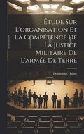 Étude Sur L'organisation Et La Compétence De La Justice Militaire De L'armée De Terre