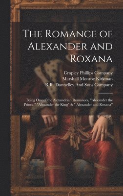 Marshall Monroe Kirkman, R R Donnelley and Sons Company, Cropley Phillips Company - Romance of Alexander and Roxana, Inbunden. Tillgänglighet: Lägg i varukorg