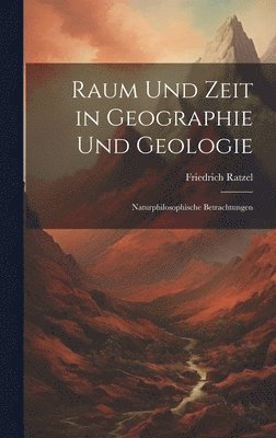 Friedrich Ratzel - Raum Und Zeit in Geographie Und Geologie, Inbunden