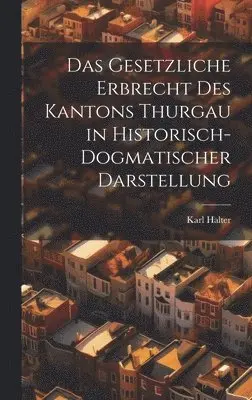 Karl Halter - Gesetzliche Erbrecht Des Kantons Thurgau in Historisch-Dogmatischer Darstellung, Inbunden. Tillgänglighet: Lägg i varukorg
