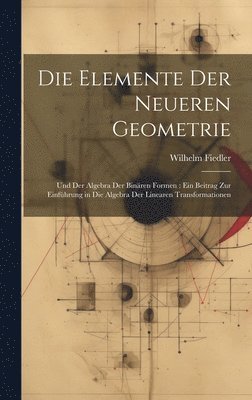 Wilhelm Fiedler - Elemente Der Neueren Geometrie, Inbunden