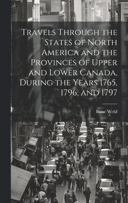 Isaac Weld - Travels Through the States of North America and the Provinces of Upper and Lower Canada, During the Years 1765, 1796, and 1797, Inbunden. Tillgänglighet: Lägg i varukorg