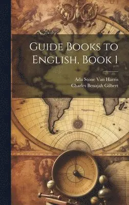 Charles Benajah Gilbert, Ada Stone Van Harris - Guide Books to English, Book 1, Inbunden. Tillgänglighet: Lägg i varukorg