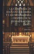 Compa�ia De Jes�s En Colombia Y Centro-Am�rica Despu�s De Su Restauraci�n, Part 1