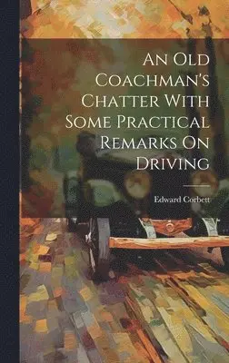 Edward Corbett - Old Coachman's Chatter With Some Practical Remarks On Driving, Inbunden. Tillgänglighet: Lägg i varukorg