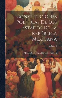 México Secretaría de Gobernación - Constituciones Políticas De Los Estados De La República Mexicana; Volume 1, Inbunden. Tillgänglighet: Lägg i varukorg