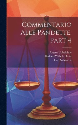 Burkard Wilhelm Leist, Christian Friedrich Von Glück, Hugo Burckhard - Commentario Alle Pandette, Part 4, Inbunden. Tillgänglighet: Lägg i varukorg