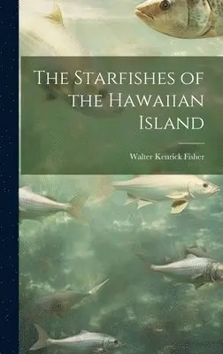 Walter Kenrick Fisher - Starfishes of the Hawaiian Island, Inbunden. Tillgänglighet: Lägg i varukorg