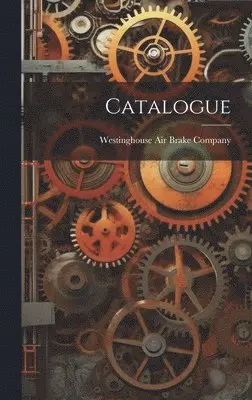 Westinghouse Air Brake Company - Catalogue, Inbunden. Tillgänglighet: Lägg i varukorg