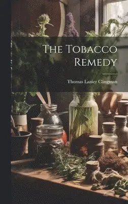 Thomas Lanier Clingman - Tobacco Remedy, Inbunden. Tillgänglighet: Lägg i varukorg