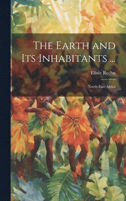 Elisée Reclus - Earth and Its Inhabitants ..., Inbunden
