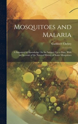 Cuthbert Christy - Mosquitoes and Malaria, Inbunden